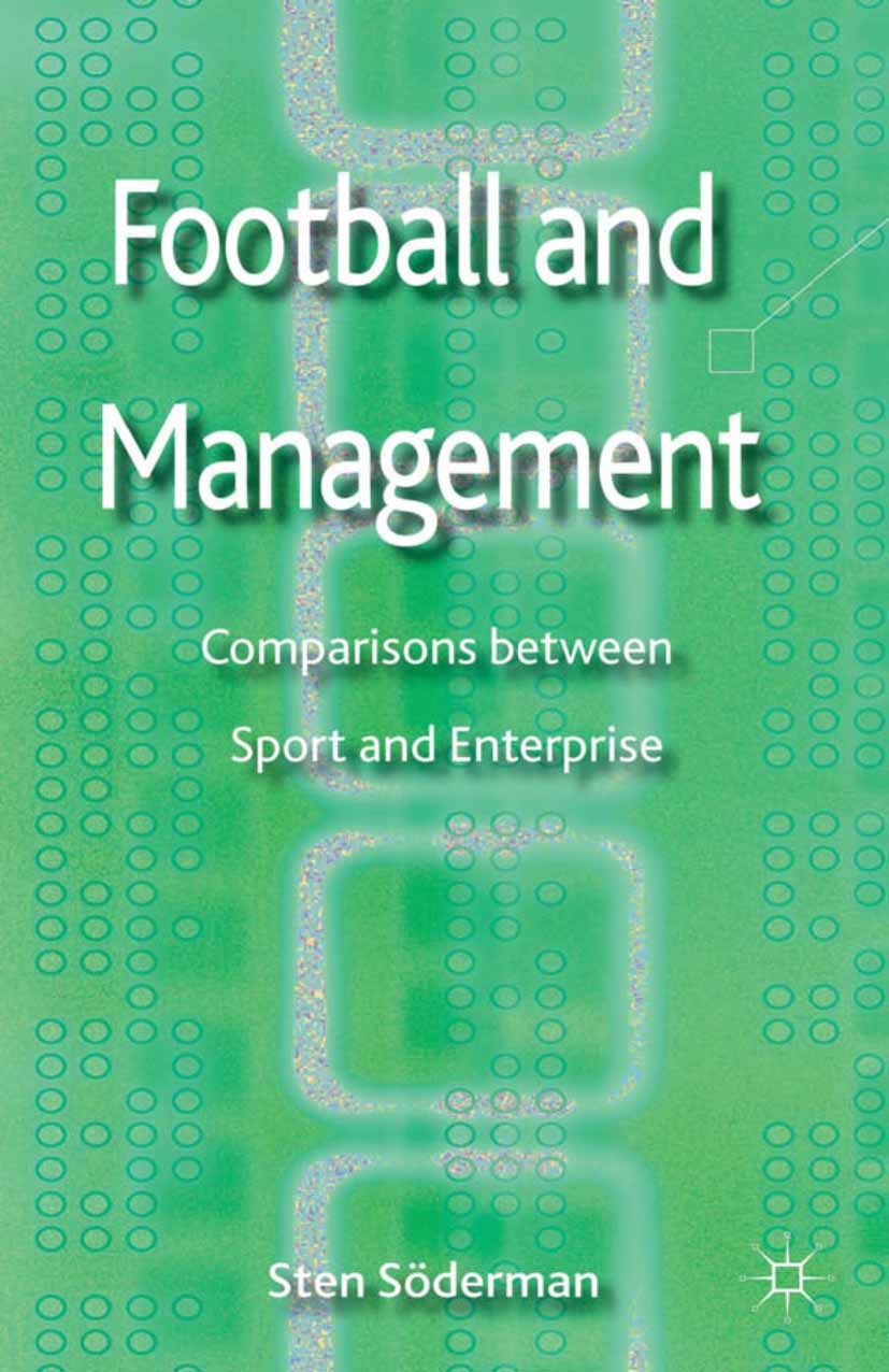 Titlebook: Football and Management; Comparisons between Sten Söderman Book 2013 Palgrave Macmillan, a division of Macmillan Publishers Limited 2013 b Titlebook: Football and Management; Comparisons between Sten Söderman Book 2013 Palgrave Macmillan, a division of Macmillan Publishers Limited 2013 b