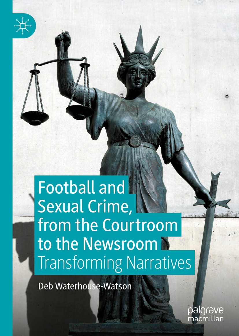 Titlebook: Football and Sexual Crime, from the Courtroom to the Newsroom; Transforming Narrati Deb Waterhouse-Watson Book 2019 The Editor(s) (if appli Titlebook: Football and Sexual Crime, from the Courtroom to the Newsroom; Transforming Narrati Deb Waterhouse-Watson Book 2019 The Editor(s) (if appli