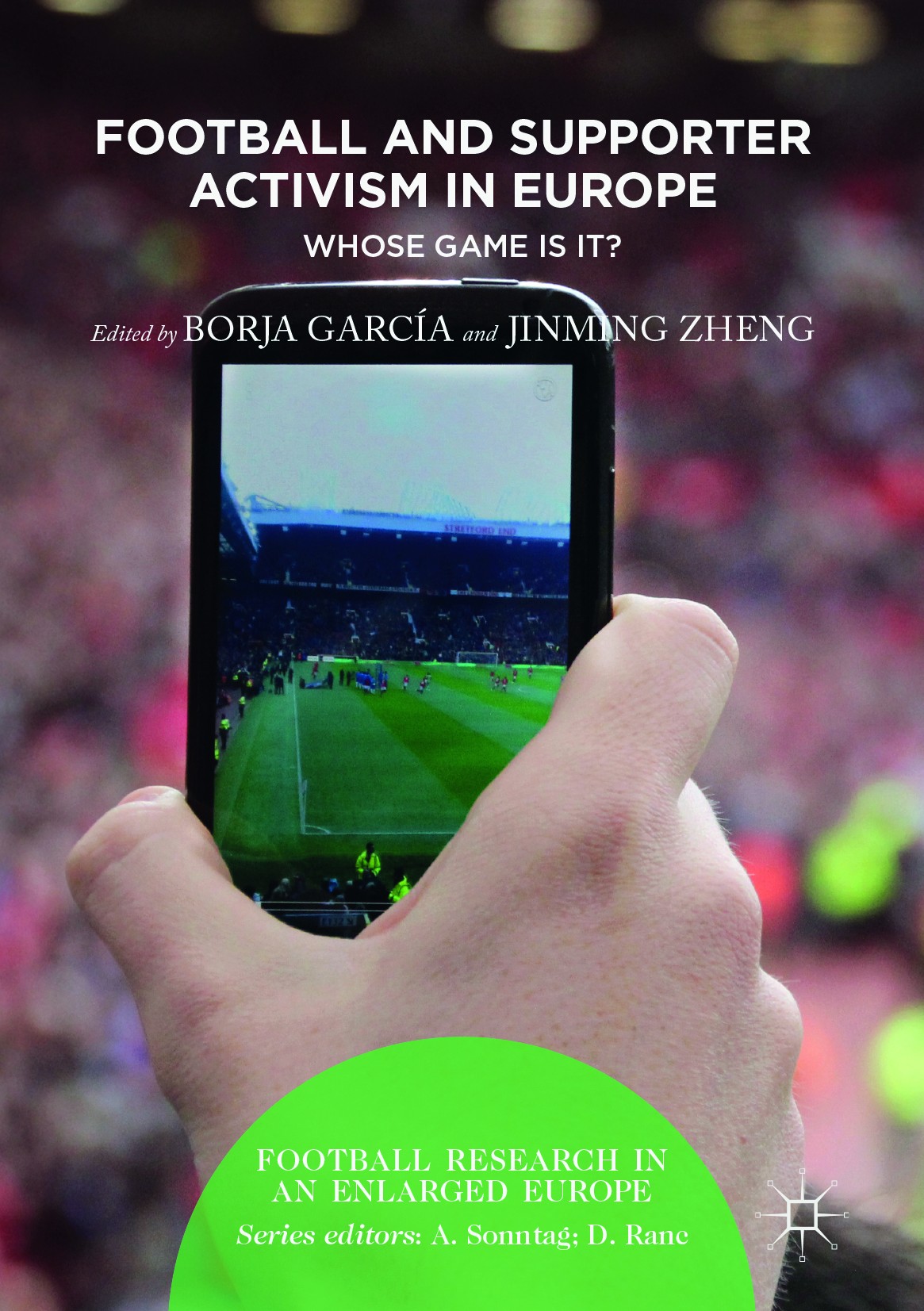 Titlebook: Football and Supporter Activism in Europe; Whose Game Is It? Borja García,Jinming Zheng Book 2017 The Editor(s) (if applicable) and The Aut Titlebook: Football and Supporter Activism in Europe; Whose Game Is It? Borja García,Jinming Zheng Book 2017 The Editor(s) (if applicable) and The Aut