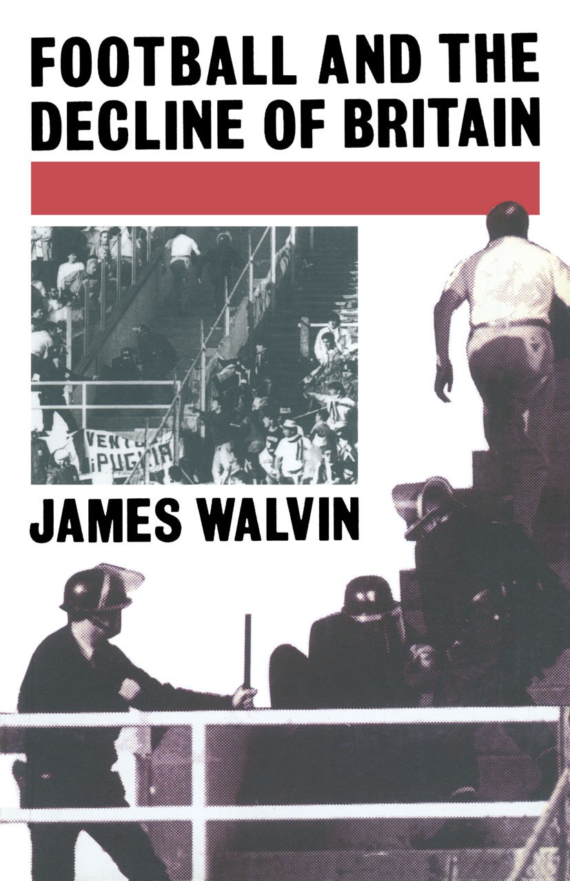 Titlebook: Football and the Decline of Britain; James Walvin Book 1986 Palgrave Macmillan, a division of Macmillan Publishers Limited 1986 emotion.fa Titlebook: Football and the Decline of Britain; James Walvin Book 1986 Palgrave Macmillan, a division of Macmillan Publishers Limited 1986 emotion.fa