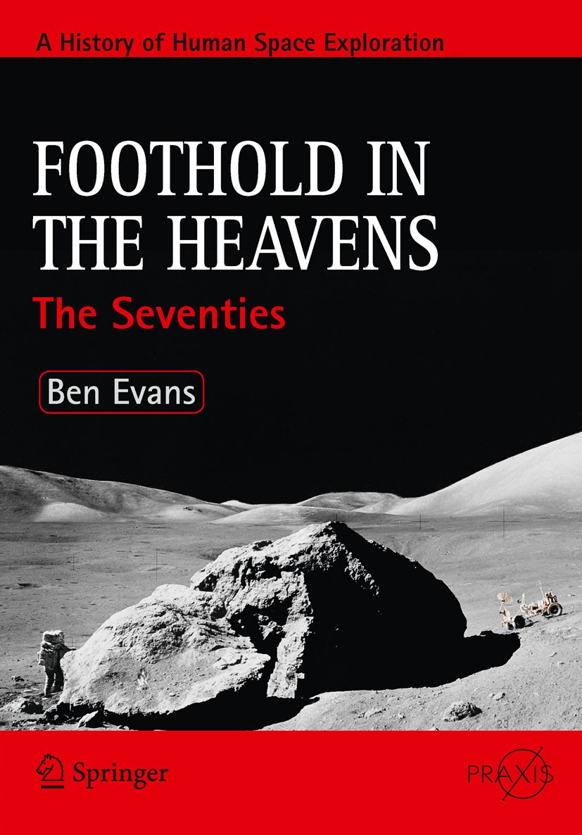Titlebook: Foothold in the Heavens; The Seventies Ben Evans Book 2010 Springer Science+Business Media, LLC 2010 Apollo 15.Exploration of the Moon.Hist Titlebook: Foothold in the Heavens; The Seventies Ben Evans Book 2010 Springer Science+Business Media, LLC 2010 Apollo 15.Exploration of the Moon.Hist