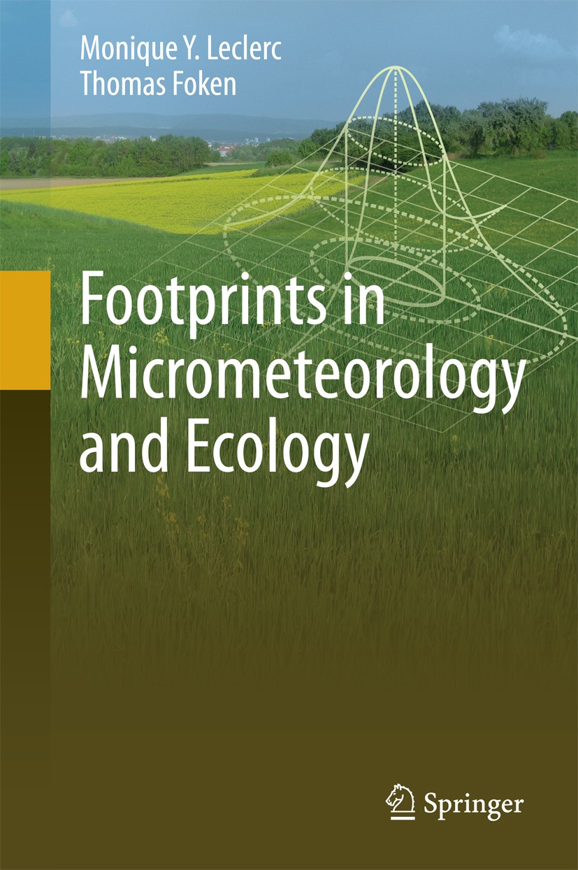 Titlebook: Footprints in Micrometeorology and Ecology; Monique Y. Leclerc,Thomas Foken Book 2014 Springer-Verlag Berlin Heidelberg 2014 Atmospheric F Titlebook: Footprints in Micrometeorology and Ecology; Monique Y. Leclerc,Thomas Foken Book 2014 Springer-Verlag Berlin Heidelberg 2014 Atmospheric F