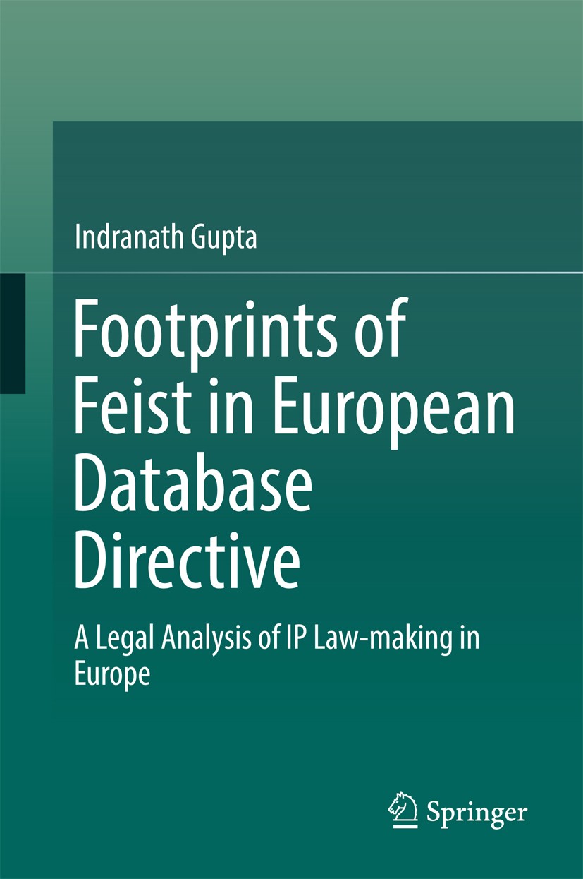 Titlebook: Footprints of Feist in European Database Directive; A Legal Analysis of Indranath Gupta Book 2017 Springer Nature Singapore Pte Ltd. 2017 Titlebook: Footprints of Feist in European Database Directive; A Legal Analysis of Indranath Gupta Book 2017 Springer Nature Singapore Pte Ltd. 2017