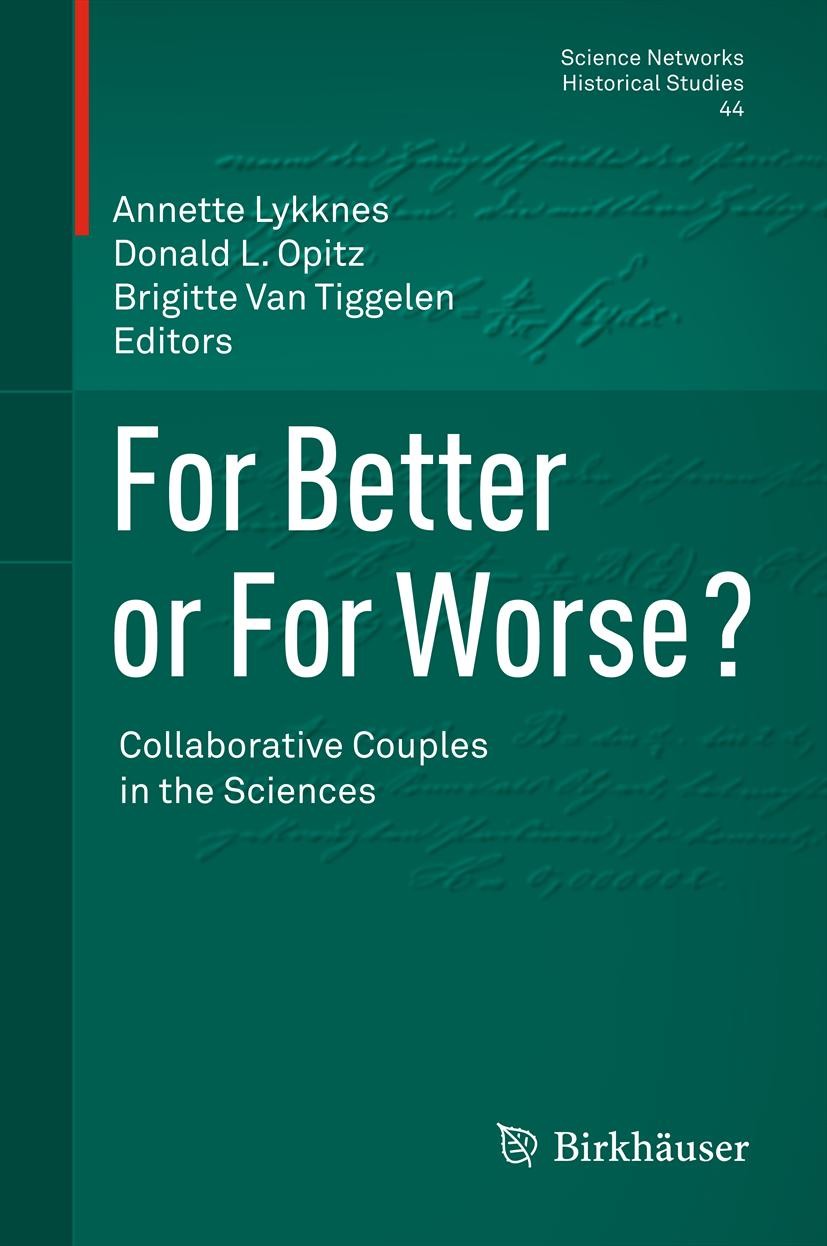 Titlebook: For Better or For Worse? Collaborative Couples in the Sciences; Annette Lykknes,Donald L. Opitz,Brigitte Van Tigge Book 2012 Springer Base Titlebook: For Better or For Worse? Collaborative Couples in the Sciences; Annette Lykknes,Donald L. Opitz,Brigitte Van Tigge Book 2012 Springer Base