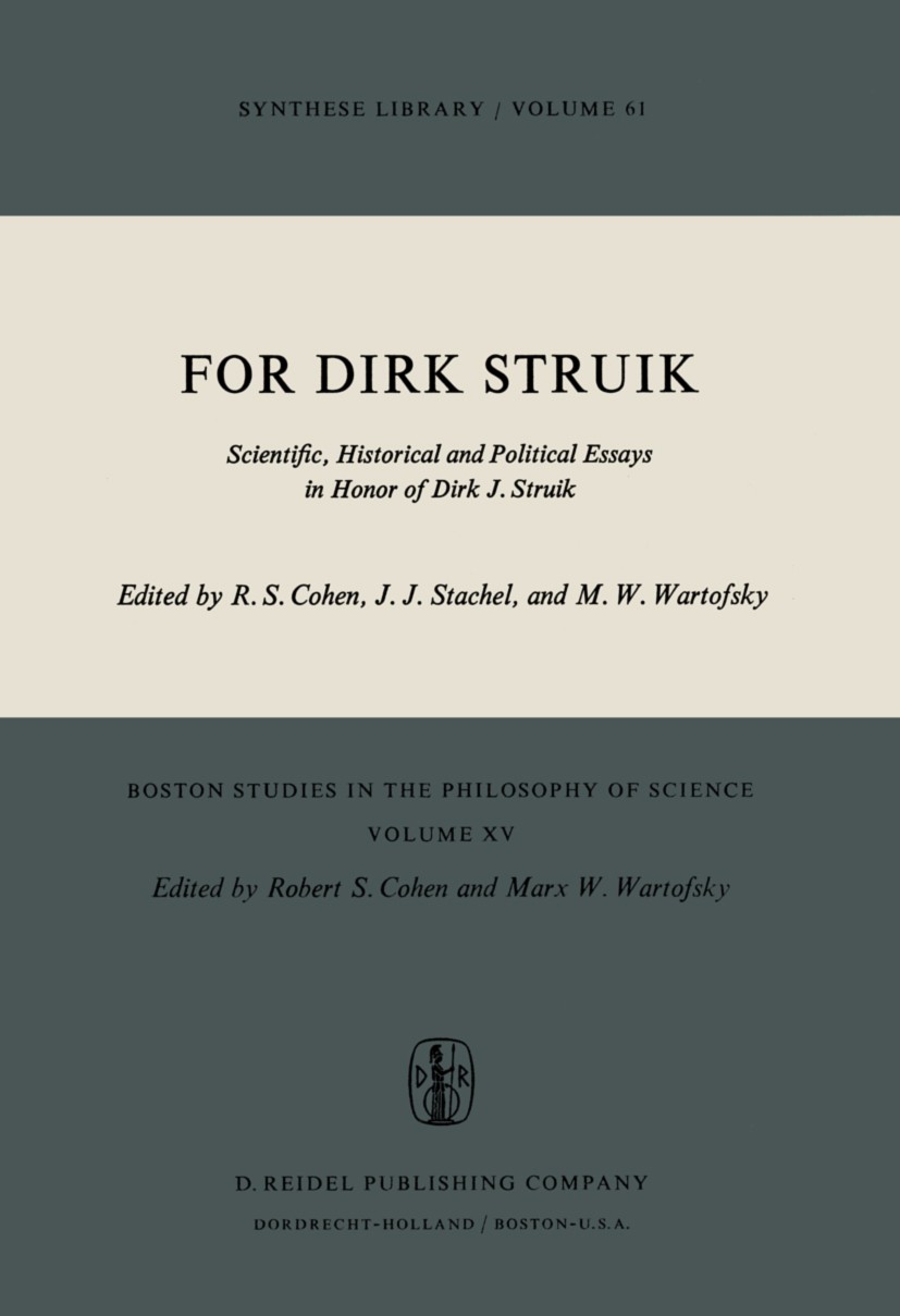 Titlebook: For Dirk Struik; Scientific, Historic Robert S. Cohen,John J. Stachel,Marx W. Wartofsky Book 1974 D. Reidel Publishing Company, Dordrecht, Titlebook: For Dirk Struik; Scientific, Historic Robert S. Cohen,John J. Stachel,Marx W. Wartofsky Book 1974 D. Reidel Publishing Company, Dordrecht,