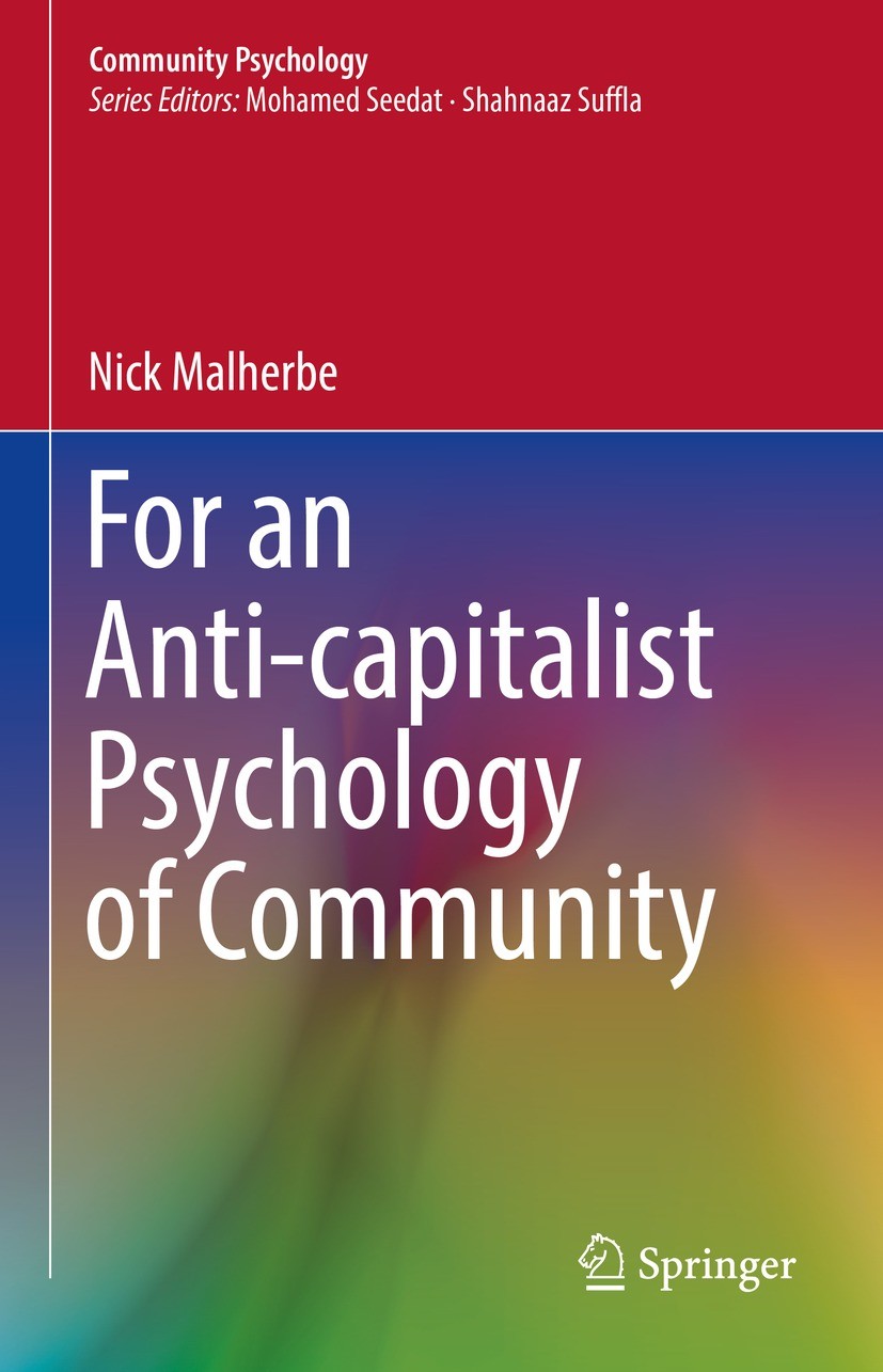 Titlebook: For an Anti-capitalist Psychology of Community; Nick Malherbe Book 2022 The Editor(s) (if applicable) and The Author(s), under exclusive l Titlebook: For an Anti-capitalist Psychology of Community; Nick Malherbe Book 2022 The Editor(s) (if applicable) and The Author(s), under exclusive l