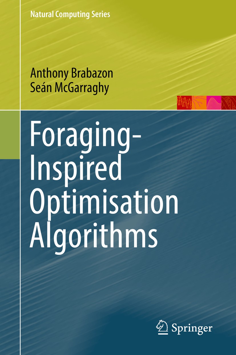 Titlebook: Foraging-Inspired Optimisation Algorithms; Anthony Brabazon,Seán McGarraghy Book 2018 Springer Nature Switzerland AG 2018 Foraging.Social Titlebook: Foraging-Inspired Optimisation Algorithms; Anthony Brabazon,Seán McGarraghy Book 2018 Springer Nature Switzerland AG 2018 Foraging.Social