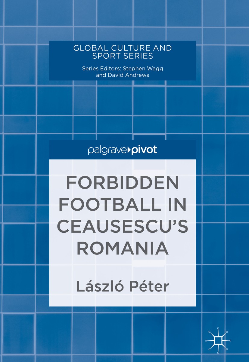 Titlebook: Forbidden Football in Ceausescu’s Romania; László Péter Book 2018 The Editor(s) (if applicable) and The Author(s) 2018 Football gatherings Titlebook: Forbidden Football in Ceausescu’s Romania; László Péter Book 2018 The Editor(s) (if applicable) and The Author(s) 2018 Football gatherings
