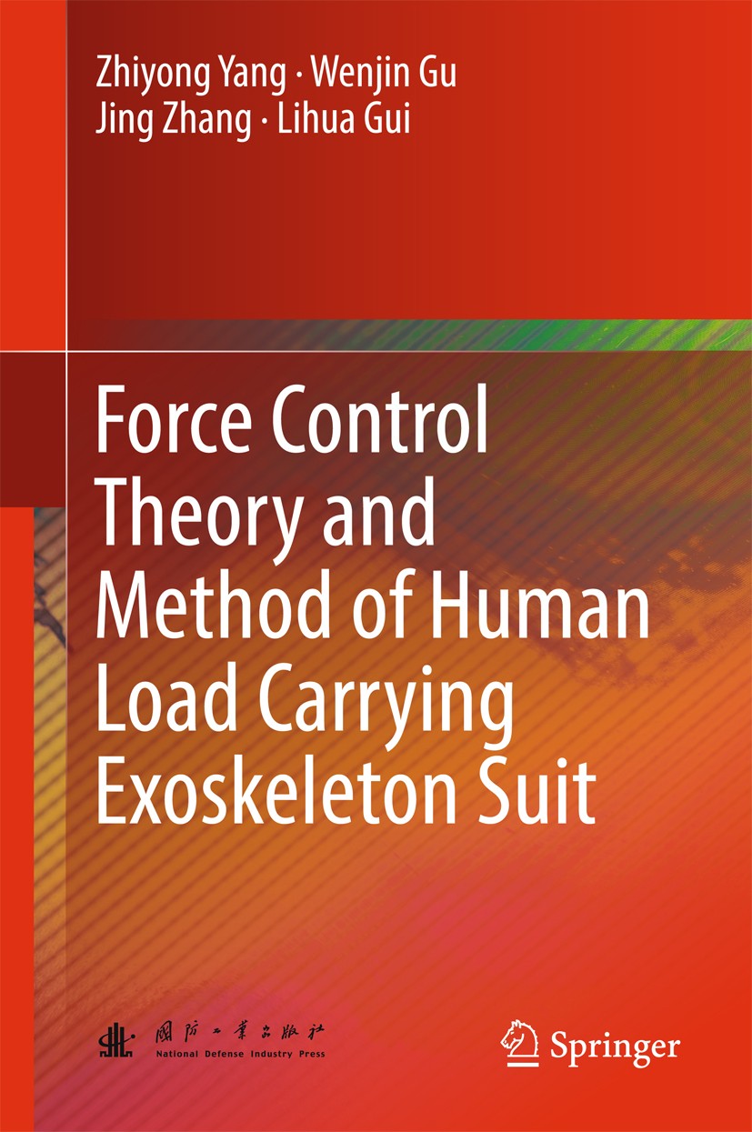 Titlebook: Force Control Theory and Method of Human Load Carrying Exoskeleton Suit; Zhiyong Yang,Wenjin Gu,Lihua Gui Book 2017 National Defense Indus Titlebook: Force Control Theory and Method of Human Load Carrying Exoskeleton Suit; Zhiyong Yang,Wenjin Gu,Lihua Gui Book 2017 National Defense Indus