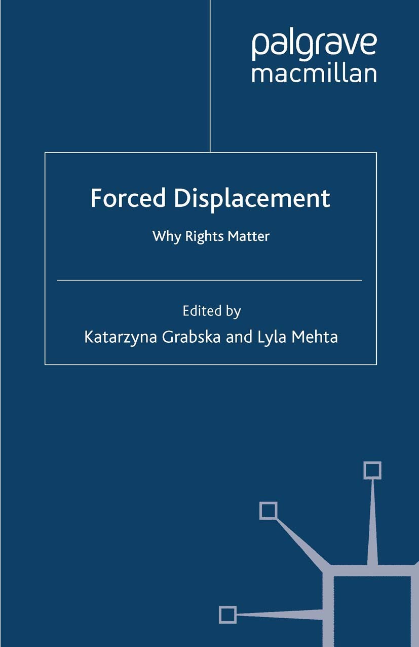 Titlebook: Forced Displacement; Why Rights Matter Katarzyna Grabska,Lyla Mehta Book 2008 Palgrave Macmillan, a division of Macmillan Publishers Limite Titlebook: Forced Displacement; Why Rights Matter Katarzyna Grabska,Lyla Mehta Book 2008 Palgrave Macmillan, a division of Macmillan Publishers Limite