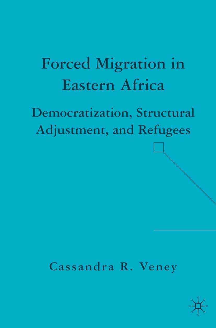 Titlebook: Forced Migration in Eastern Africa; Democratization, Str Cassandra R. Veney Book 2007 Palgrave Macmillan, a division of Nature America Inc. Titlebook: Forced Migration in Eastern Africa; Democratization, Str Cassandra R. Veney Book 2007 Palgrave Macmillan, a division of Nature America Inc.