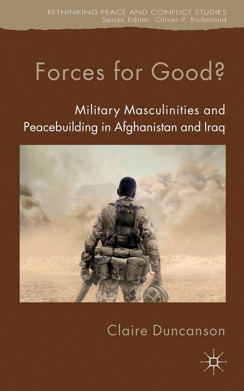 Titlebook: Forces for Good?; Military Masculiniti Claire Duncanson Book 2013 Palgrave Macmillan, a division of Macmillan Publishers Limited 2013 Soldi Titlebook: Forces for Good?; Military Masculiniti Claire Duncanson Book 2013 Palgrave Macmillan, a division of Macmillan Publishers Limited 2013 Soldi