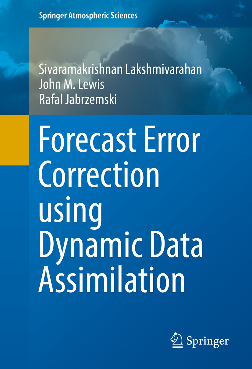 Titlebook: Forecast Error Correction using Dynamic Data Assimilation; Sivaramakrishnan Lakshmivarahan,John M. Lewis,Rafa Book 2017 Springer Internati Titlebook: Forecast Error Correction using Dynamic Data Assimilation; Sivaramakrishnan Lakshmivarahan,John M. Lewis,Rafa Book 2017 Springer Internati
