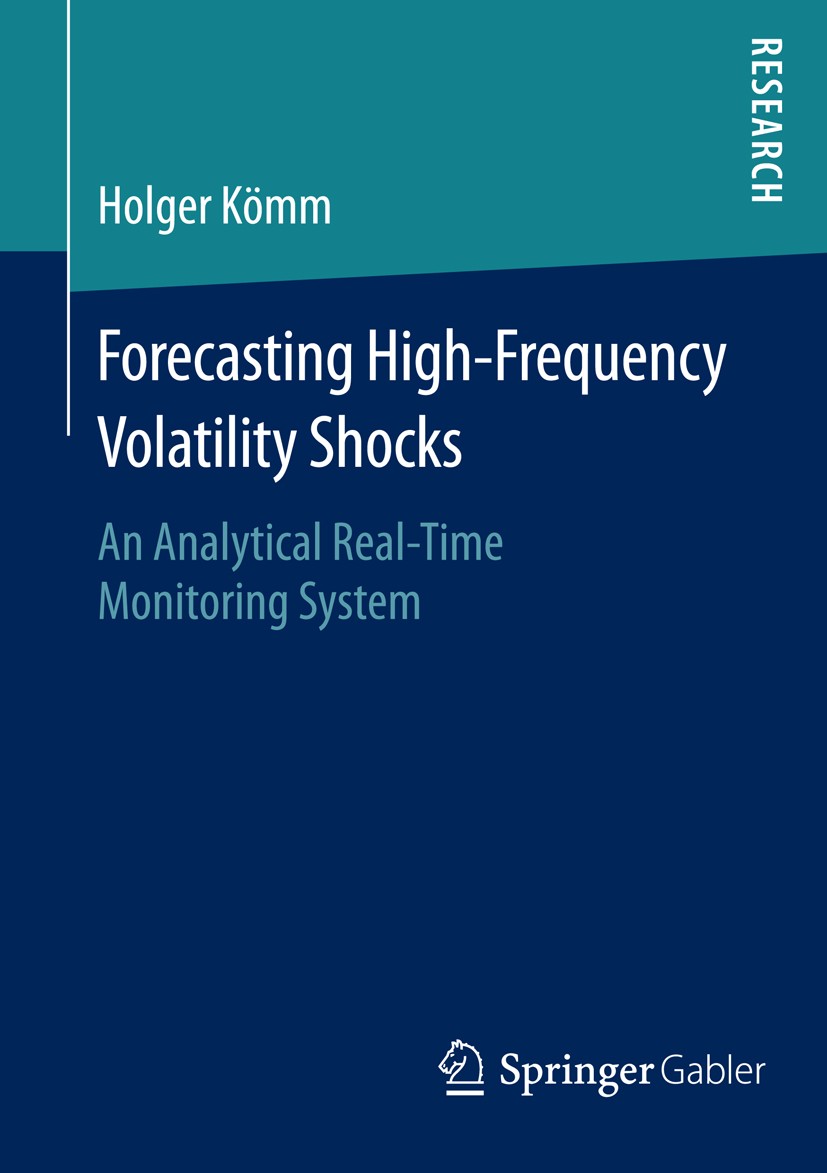 Titlebook: Forecasting High-Frequency Volatility Shocks; An Analytical Real-T Holger Kömm Book 2016 Springer Fachmedien Wiesbaden 2016 Integrated Vola Titlebook: Forecasting High-Frequency Volatility Shocks; An Analytical Real-T Holger Kömm Book 2016 Springer Fachmedien Wiesbaden 2016 Integrated Vola