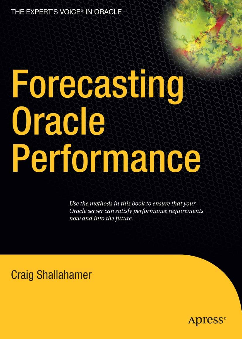 Titlebook: Forecasting Oracle Performance; Craig Shallahamer Book 2007 Craig Shallahamer 2007 Information Technology (IT).Oracle.database.database sy Titlebook: Forecasting Oracle Performance; Craig Shallahamer Book 2007 Craig Shallahamer 2007 Information Technology (IT).Oracle.database.database sy