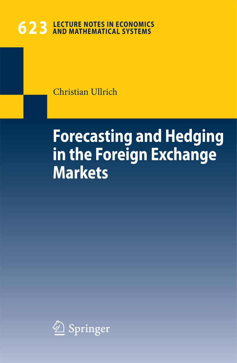 Titlebook: Forecasting and Hedging in the Foreign Exchange Markets; Christian Ullrich Book 2009 Springer-Verlag Berlin Heidelberg 2009 Analysis.Distr Titlebook: Forecasting and Hedging in the Foreign Exchange Markets; Christian Ullrich Book 2009 Springer-Verlag Berlin Heidelberg 2009 Analysis.Distr