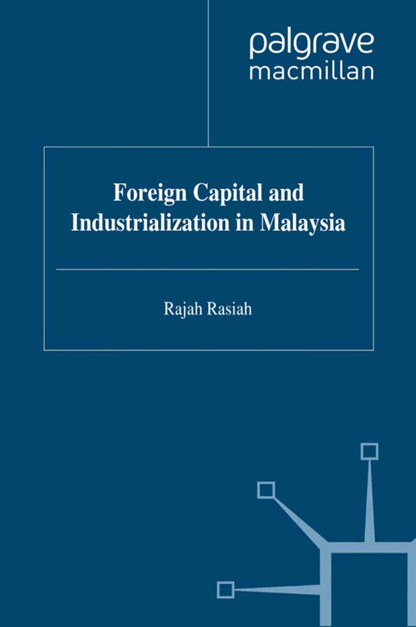 Titlebook: Foreign Capital and Industrialization in Malaysia; Rajah Rasiah Book 1995 Palgrave Macmillan, a division of Macmillan Publishers Limited 1 Titlebook: Foreign Capital and Industrialization in Malaysia; Rajah Rasiah Book 1995 Palgrave Macmillan, a division of Macmillan Publishers Limited 1
