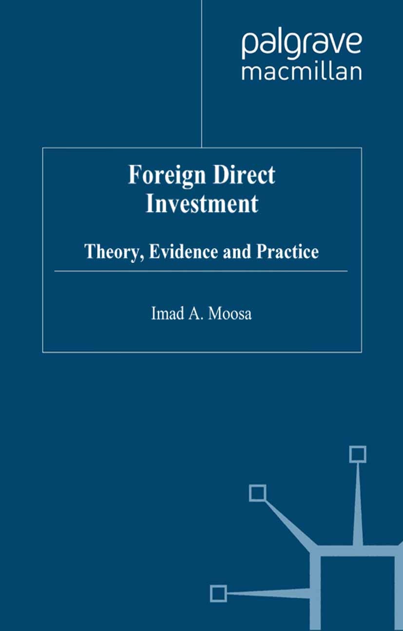 Titlebook: Foreign Direct Investment; Theory, Evidence and Imad A. Moosa Book 2002 Palgrave Macmillan, a division of Macmillan Publishers Limited 2002 Titlebook: Foreign Direct Investment; Theory, Evidence and Imad A. Moosa Book 2002 Palgrave Macmillan, a division of Macmillan Publishers Limited 2002