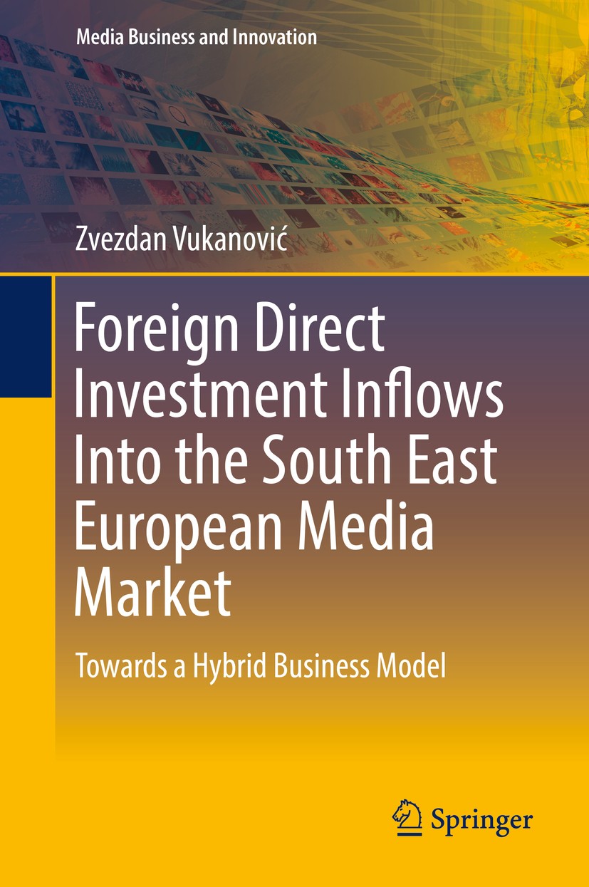 Titlebook: Foreign Direct Investment Inflows Into the South East European Media Market; Towards a Hybrid Bus Zvezdan Vukanović Book 2016 Springer Inte Titlebook: Foreign Direct Investment Inflows Into the South East European Media Market; Towards a Hybrid Bus Zvezdan Vukanović Book 2016 Springer Inte