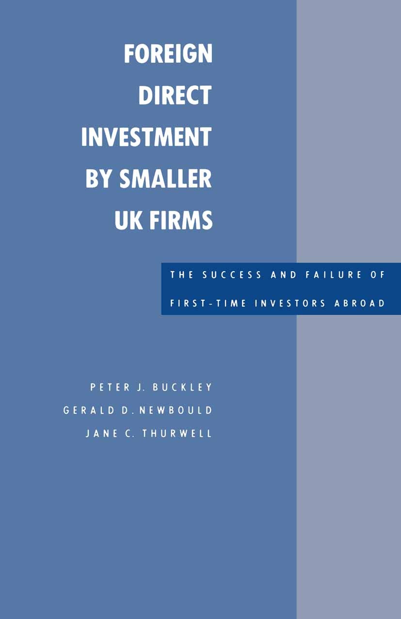 Titlebook: Foreign Direct Investment by Smaller UK Firms: The Success and Failure of First-Time Investors Abroa; Peter J. Buckley,Gerald D. Newbould, Titlebook: Foreign Direct Investment by Smaller UK Firms: The Success and Failure of First-Time Investors Abroa; Peter J. Buckley,Gerald D. Newbould,