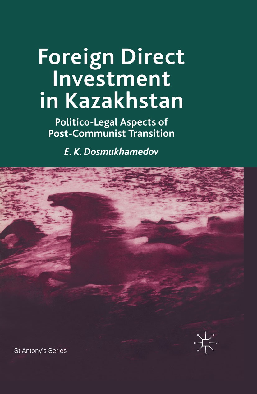 Titlebook: Foreign Direct Investment in Kazakhstan; Politico-Legal Aspec E. K. Dosmukhamedov Book 2002 Palgrave Macmillan, a division of Macmillan Pub Titlebook: Foreign Direct Investment in Kazakhstan; Politico-Legal Aspec E. K. Dosmukhamedov Book 2002 Palgrave Macmillan, a division of Macmillan Pub