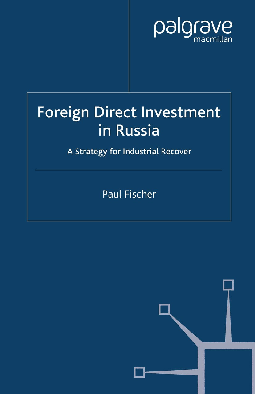 Titlebook: Foreign Direct Investment in Russia; A Strategy for Indus Paul Fischer Book 2000 Palgrave Macmillan, a division of Macmillan Publishers Lim Titlebook: Foreign Direct Investment in Russia; A Strategy for Indus Paul Fischer Book 2000 Palgrave Macmillan, a division of Macmillan Publishers Lim
