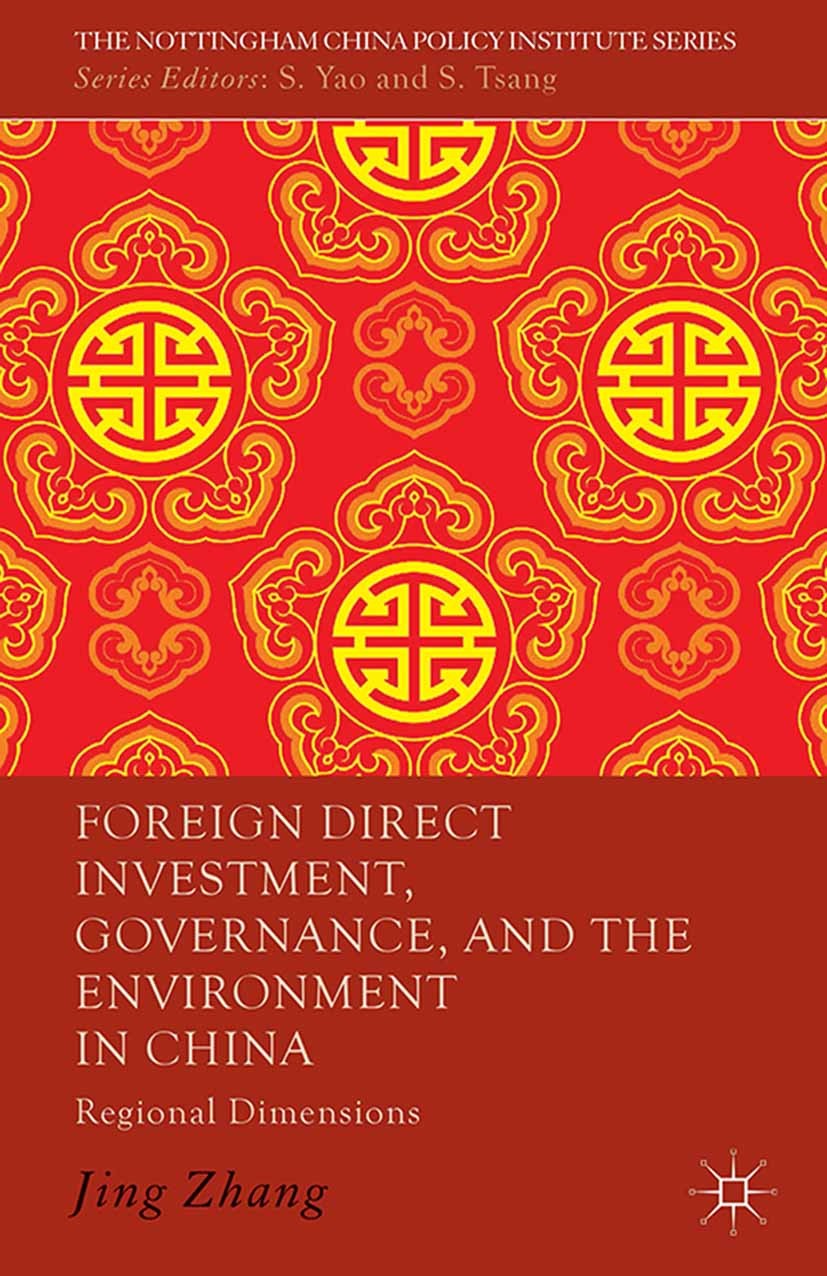 Titlebook: Foreign Direct Investment, Governance, and the Environment in China; Regional Dimensions Jing Zhang Book 2013 Palgrave Macmillan, a divisio Titlebook: Foreign Direct Investment, Governance, and the Environment in China; Regional Dimensions Jing Zhang Book 2013 Palgrave Macmillan, a divisio