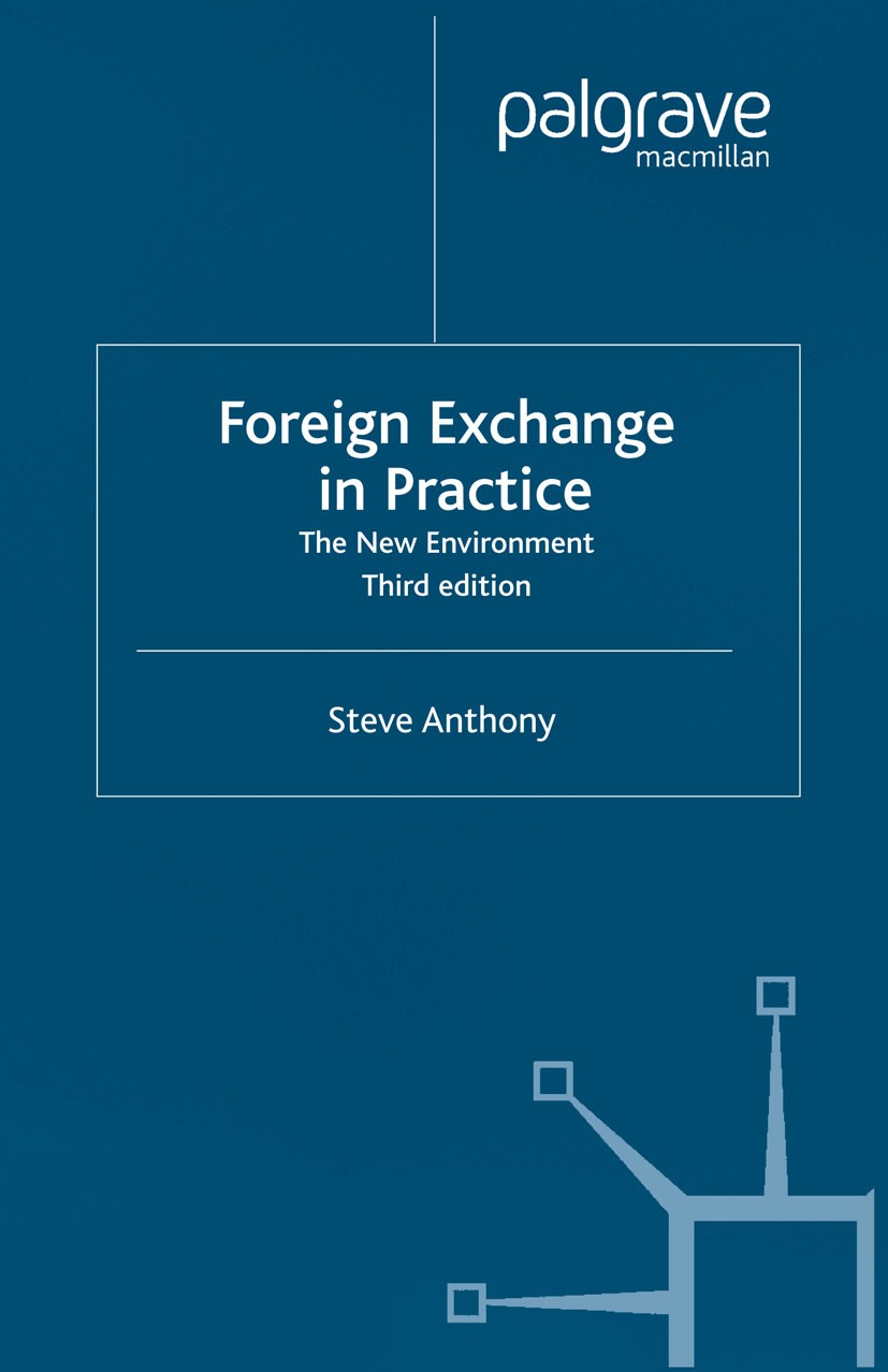 Titlebook: Foreign Exchange in Practice; The New Environment Steve Anthony Book 2003Latest edition Palgrave Macmillan, a division of Macmillan Publish Titlebook: Foreign Exchange in Practice; The New Environment Steve Anthony Book 2003Latest edition Palgrave Macmillan, a division of Macmillan Publish