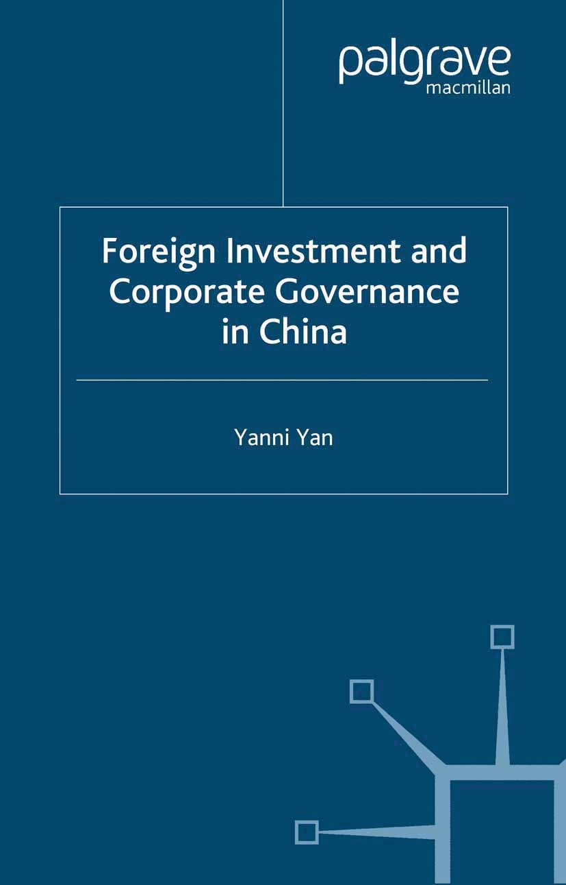 Titlebook: Foreign Investment and Corporate Governance in China; Yanni Yan Book 2005 Palgrave Macmillan, a division of Macmillan Publishers Limited 2 Titlebook: Foreign Investment and Corporate Governance in China; Yanni Yan Book 2005 Palgrave Macmillan, a division of Macmillan Publishers Limited 2