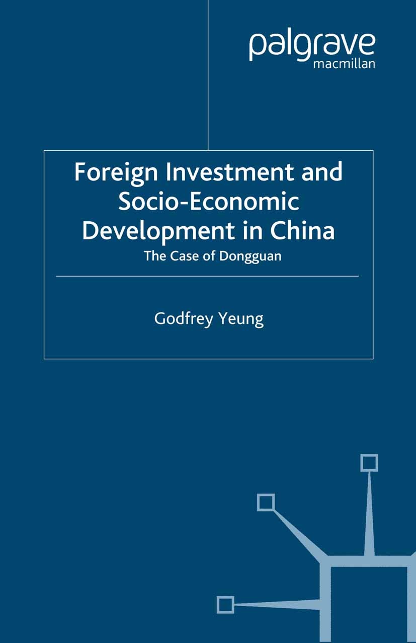 Titlebook: Foreign Investment and Socio-Economic Development; The Case of Dongguan Godfrey Yeung Book 2001 Palgrave Macmillan, a division of Macmillan Titlebook: Foreign Investment and Socio-Economic Development; The Case of Dongguan Godfrey Yeung Book 2001 Palgrave Macmillan, a division of Macmillan