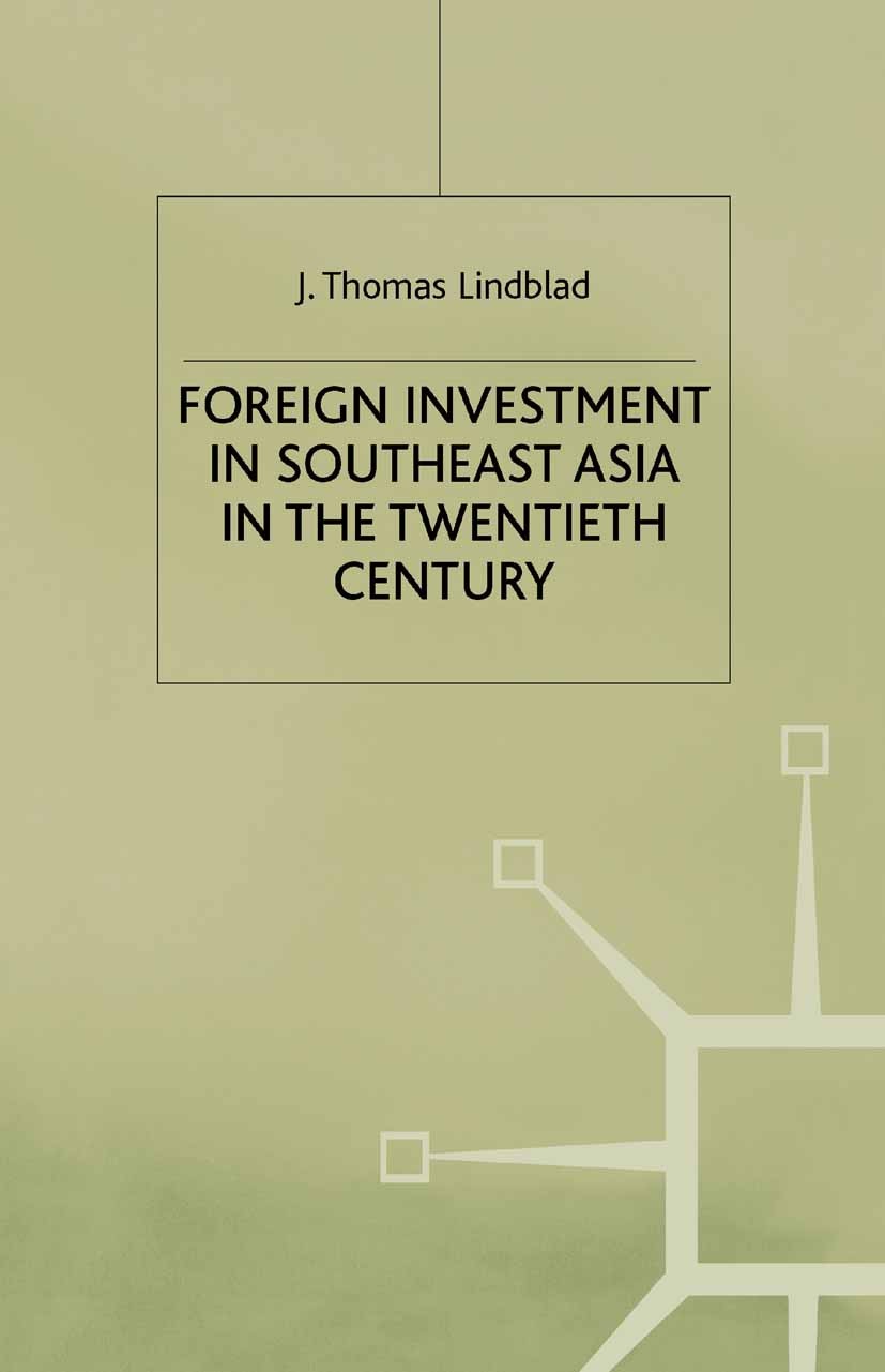 Titlebook: Foreign Investment in Southeast Asia in the Twentieth Century; J. Thomas Lindblad Book 1998 J. Thomas Lindblad 1998 bibliography.East Asia Titlebook: Foreign Investment in Southeast Asia in the Twentieth Century; J. Thomas Lindblad Book 1998 J. Thomas Lindblad 1998 bibliography.East Asia