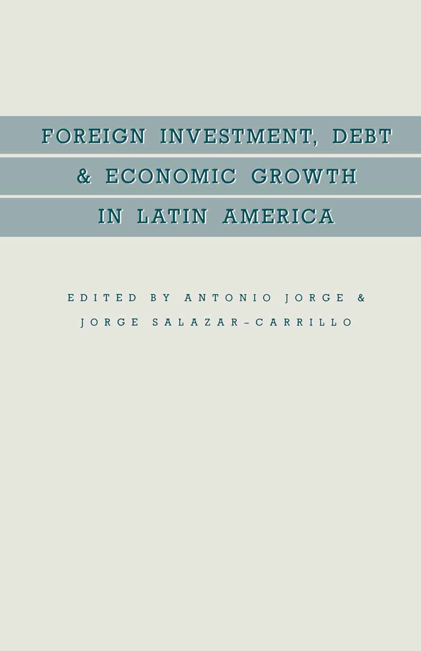 Titlebook: Foreign Investment, Debt and Economic Growth in Latin America; Antonio Jorge (Professor of Economics),Jorge Salaz Book 1988 Antonio Jorge Titlebook: Foreign Investment, Debt and Economic Growth in Latin America; Antonio Jorge (Professor of Economics),Jorge Salaz Book 1988 Antonio Jorge