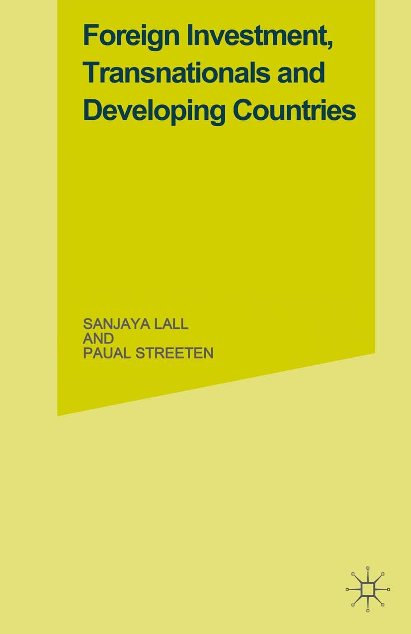 Titlebook: Foreign Investment, Transnationals and Developing Countries; Sanjaya Lall,Paul Streeten Book 1977 Sanjaya Lall and Paul Streeten 1977 Deve Titlebook: Foreign Investment, Transnationals and Developing Countries; Sanjaya Lall,Paul Streeten Book 1977 Sanjaya Lall and Paul Streeten 1977 Deve