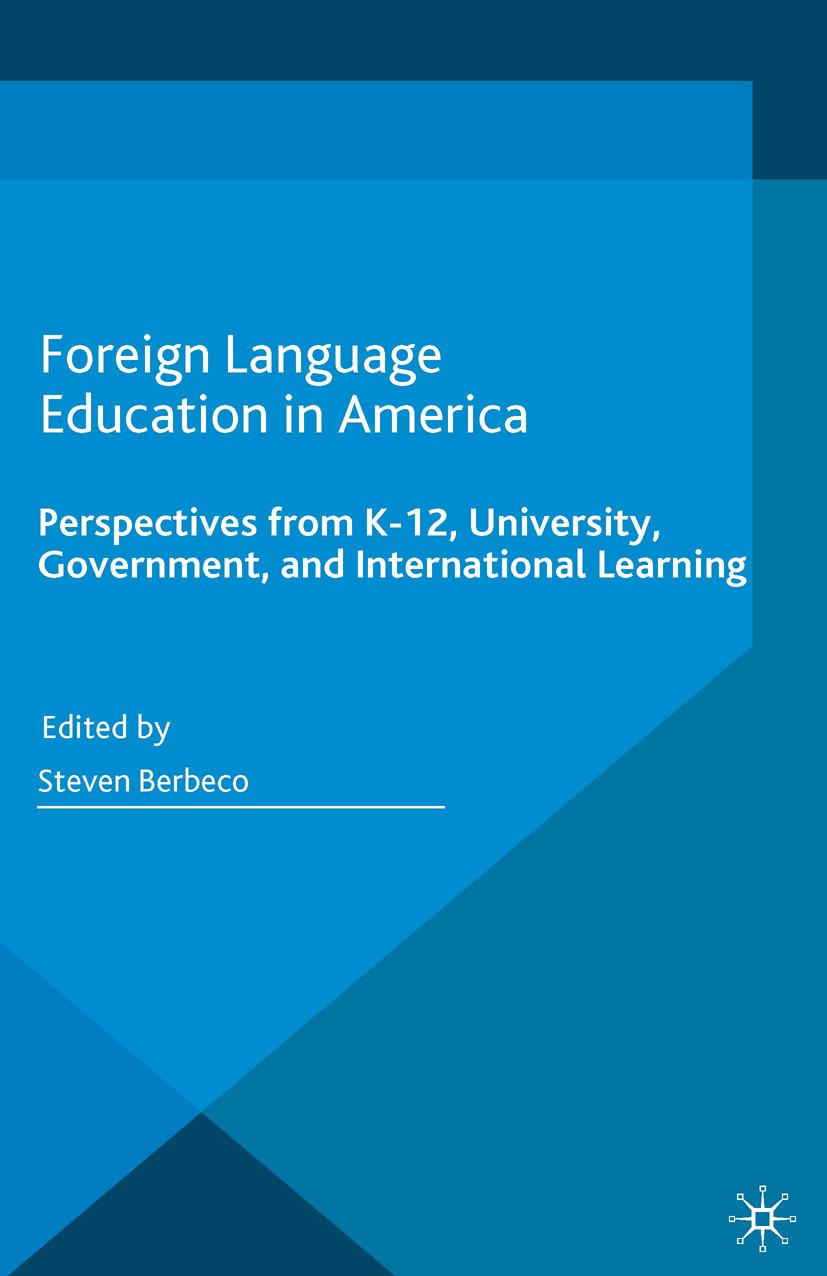 Titlebook: Foreign Language Education in America; Perspectives from K- Steven Berbeco (supervises the Japanese and Korean Book 2016 The Editor(s) (if Titlebook: Foreign Language Education in America; Perspectives from K- Steven Berbeco (supervises the Japanese and Korean Book 2016 The Editor(s) (if