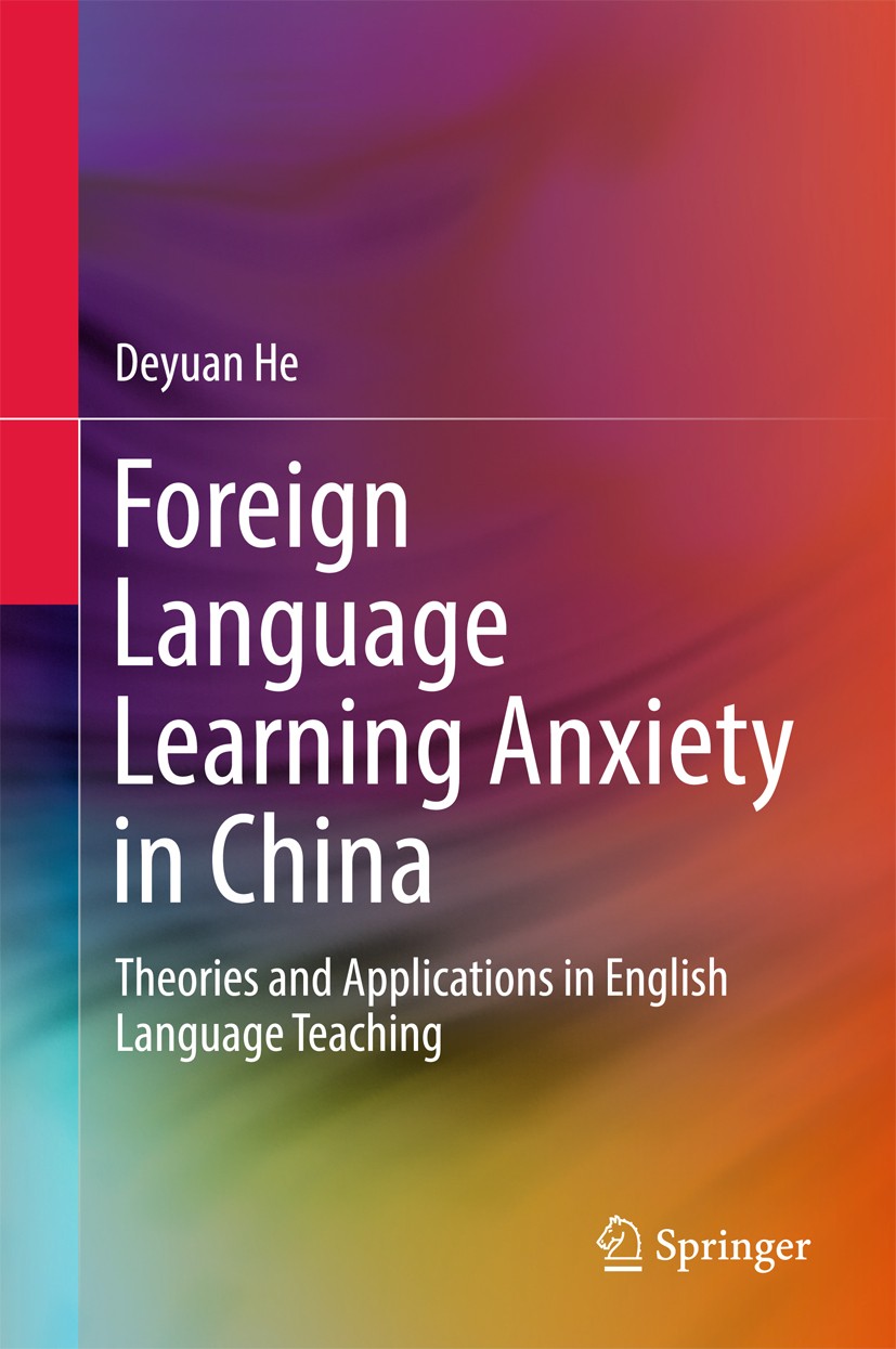 Titlebook: Foreign Language Learning Anxiety in China; Theories and Applica Deyuan He Book 2018 Springer Nature Singapore Pte Ltd. 2018 Foreign Langua Titlebook: Foreign Language Learning Anxiety in China; Theories and Applica Deyuan He Book 2018 Springer Nature Singapore Pte Ltd. 2018 Foreign Langua