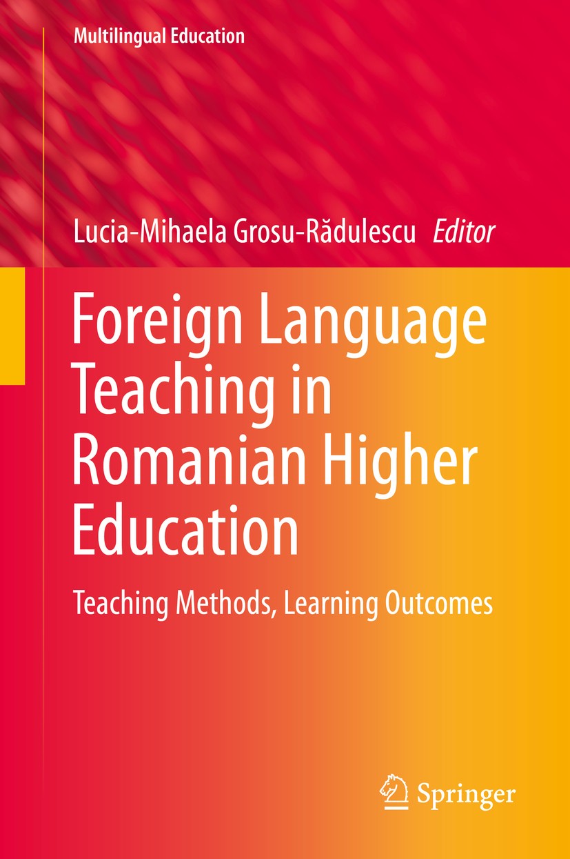 Titlebook: Foreign Language Teaching in Romanian Higher Education; Teaching Methods, Le Lucia-Mihaela Grosu-Rădulescu Book 2018 Springer International Titlebook: Foreign Language Teaching in Romanian Higher Education; Teaching Methods, Le Lucia-Mihaela Grosu-Rădulescu Book 2018 Springer International