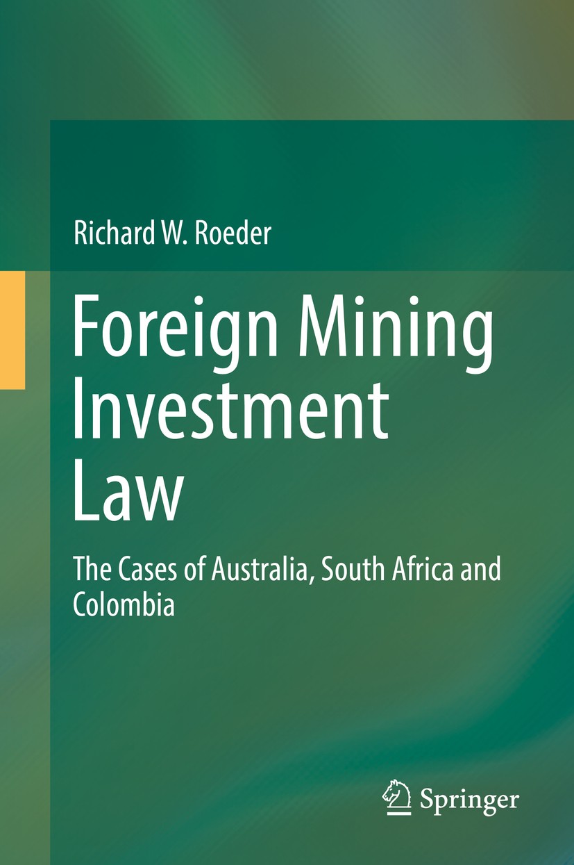 Titlebook: Foreign Mining Investment Law; The Cases of Austral Richard W. Roeder Book 2016 Springer International Publishing Switzerland 2016 Admissio Titlebook: Foreign Mining Investment Law; The Cases of Austral Richard W. Roeder Book 2016 Springer International Publishing Switzerland 2016 Admissio