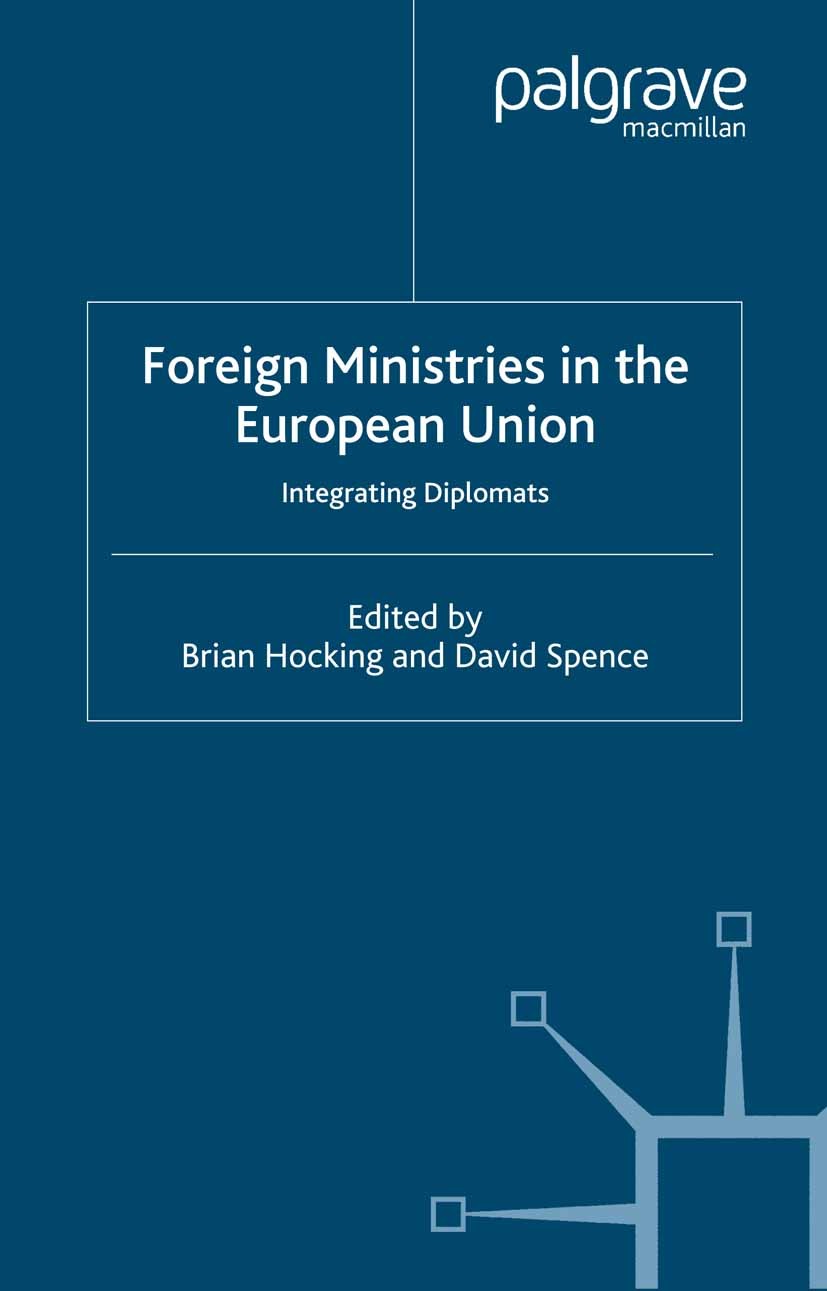 Titlebook: Foreign Ministries in the European Union; Integrating Diplomat Brian Hocking (Professor of International Relation Book 2005 Palgrave Macmil Titlebook: Foreign Ministries in the European Union; Integrating Diplomat Brian Hocking (Professor of International Relation Book 2005 Palgrave Macmil