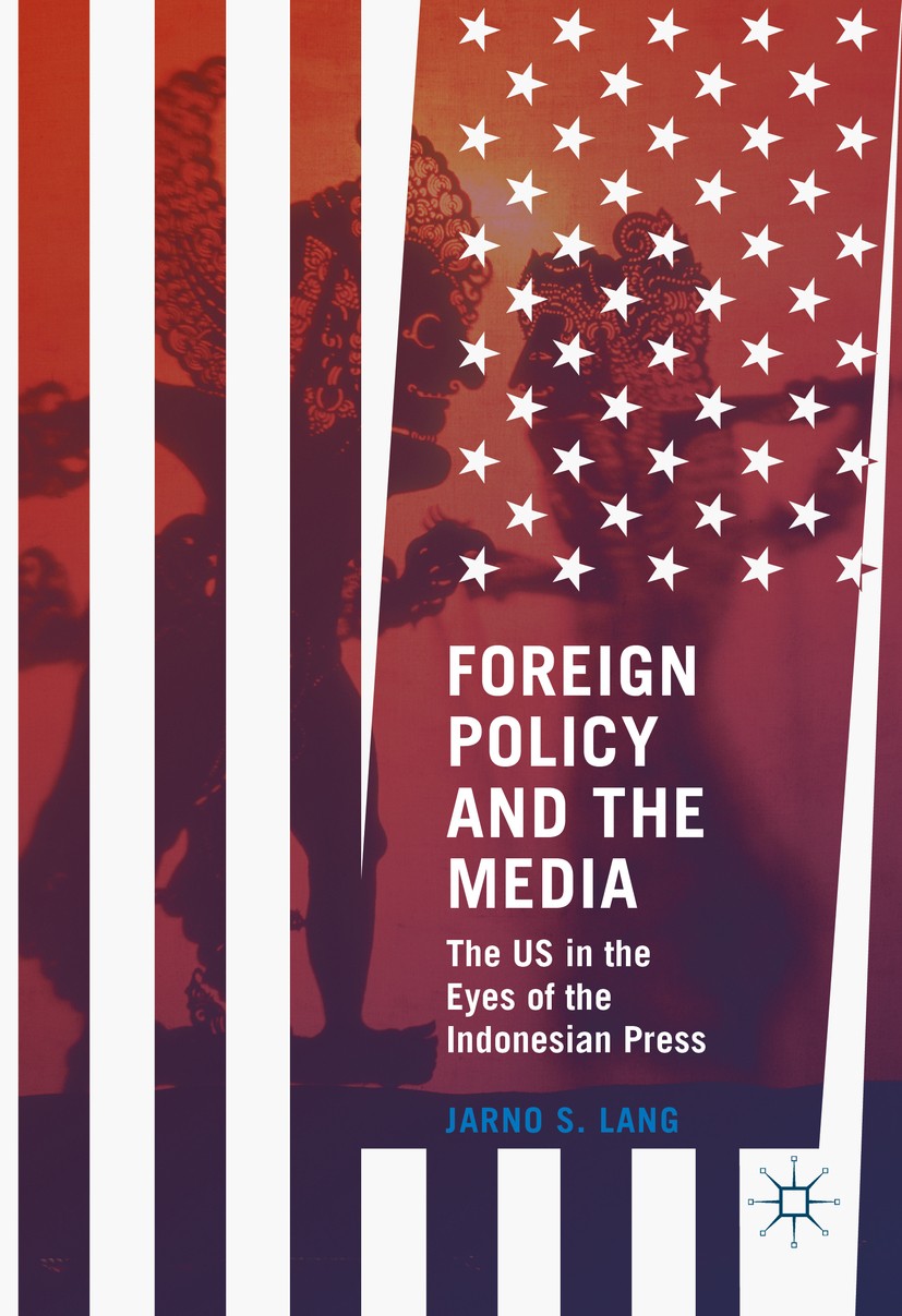 Titlebook: Foreign Policy and the Media; The US in the Eyes o Jarno S. Lang Book 2016 The Editor(s) (if applicable) and The Author(s) 2016 Media.Indon Titlebook: Foreign Policy and the Media; The US in the Eyes o Jarno S. Lang Book 2016 The Editor(s) (if applicable) and The Author(s) 2016 Media.Indon
