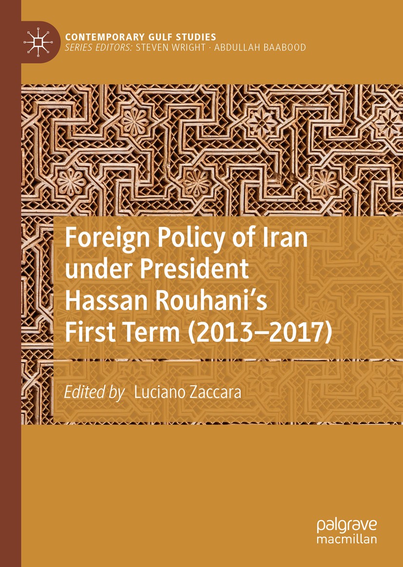 Titlebook: Foreign Policy of Iran under President Hassan Rouhani‘s First Term (2013–2017); Luciano Zaccara Book 2020 The Editor(s) (if applicable) an Titlebook: Foreign Policy of Iran under President Hassan Rouhani‘s First Term (2013–2017); Luciano Zaccara Book 2020 The Editor(s) (if applicable) an