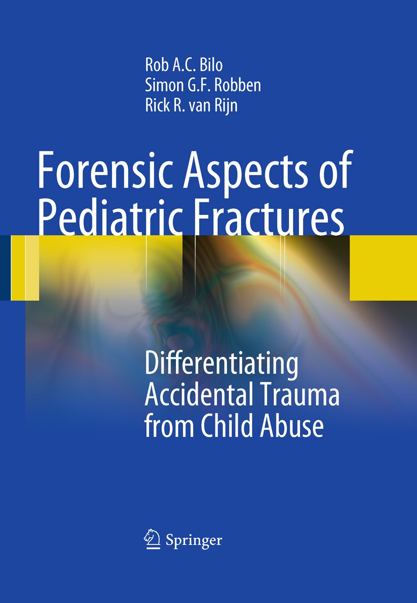 Titlebook: Forensic Aspects of Pediatric Fractures; Differentiating Acci Rob A. C. Bilo,Simon G. F. Robben,Rick R. Rijn Book 20101st edition Springer- Titlebook: Forensic Aspects of Pediatric Fractures; Differentiating Acci Rob A. C. Bilo,Simon G. F. Robben,Rick R. Rijn Book 20101st edition Springer-