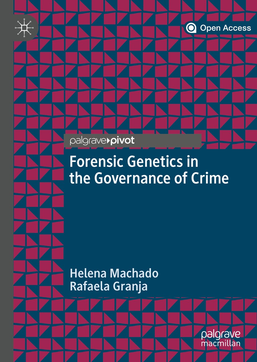 Titlebook: Forensic Genetics in the Governance of Crime; Helena Machado,Rafaela Granja Book‘‘‘‘‘‘‘‘ 2020 The Editor(s) (if applicable) and The Author Titlebook: Forensic Genetics in the Governance of Crime; Helena Machado,Rafaela Granja Book‘‘‘‘‘‘‘‘ 2020 The Editor(s) (if applicable) and The Author