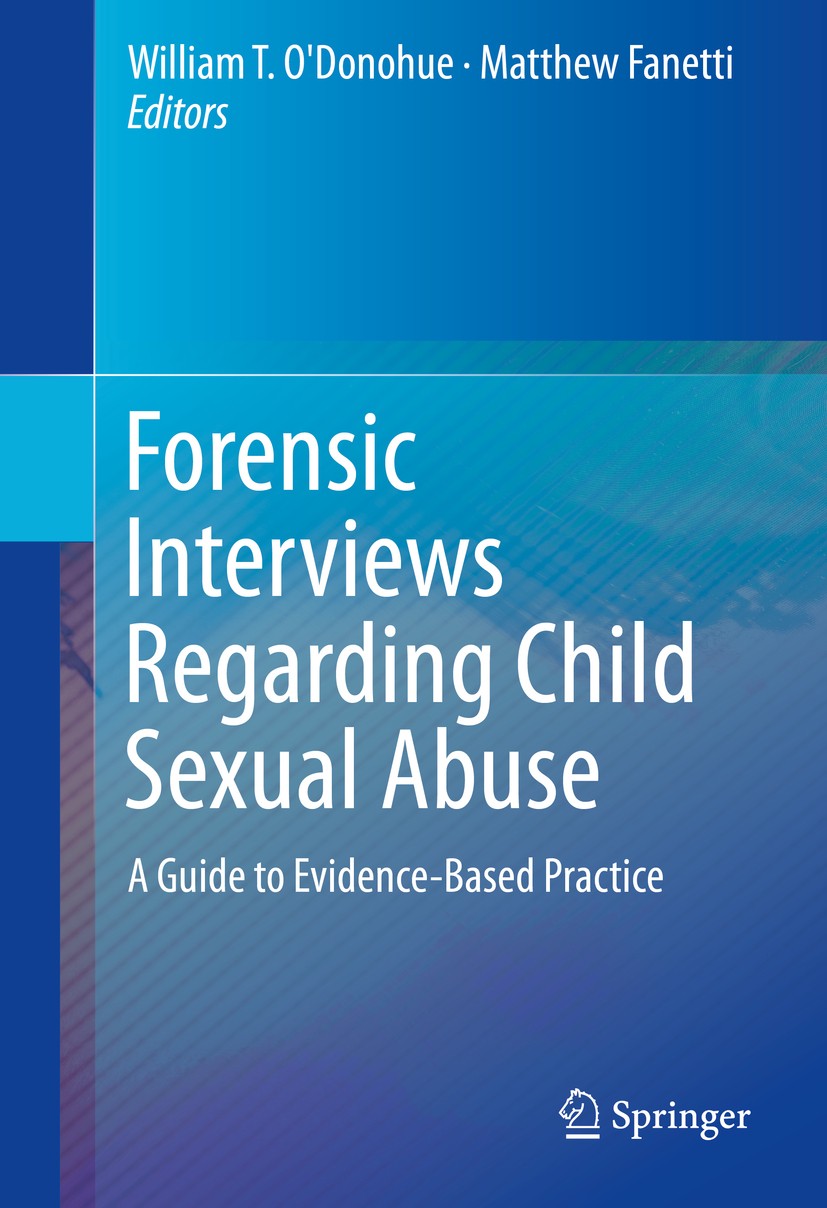 Titlebook: Forensic Interviews Regarding Child Sexual Abuse; A Guide to Evidence- William T. O‘Donohue,Matthew Fanetti Book 2016 Springer Internationa Titlebook: Forensic Interviews Regarding Child Sexual Abuse; A Guide to Evidence- William T. O‘Donohue,Matthew Fanetti Book 2016 Springer Internationa