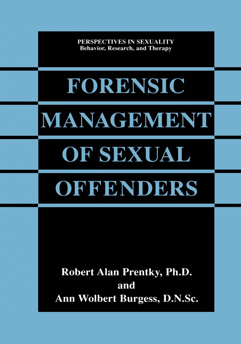 Titlebook: Forensic Management of Sexual Offenders; Robert Alan Prentky,Ann Wolbert Burgess Book 2000 Springer Science+Business Media New York 2000 D Titlebook: Forensic Management of Sexual Offenders; Robert Alan Prentky,Ann Wolbert Burgess Book 2000 Springer Science+Business Media New York 2000 D