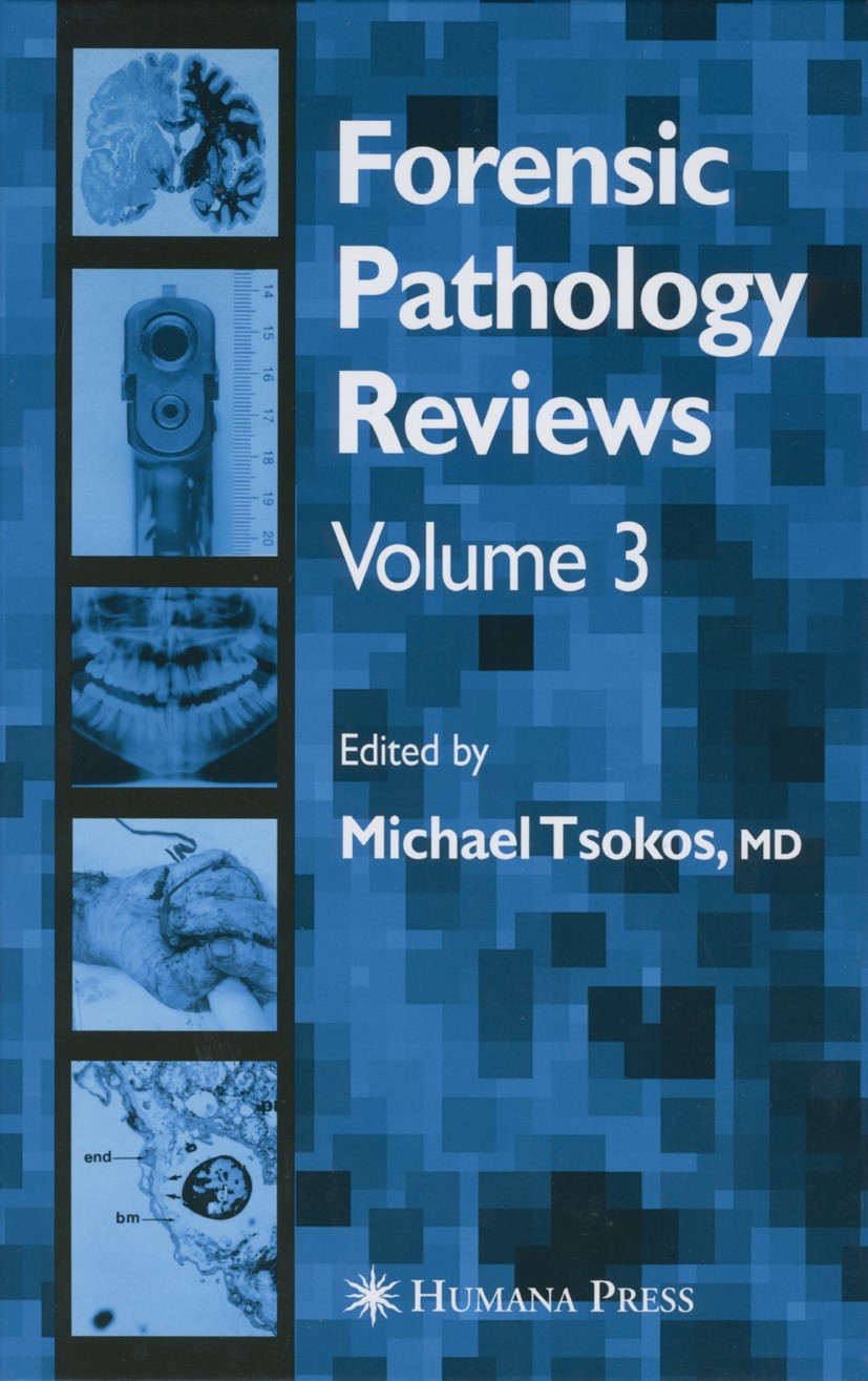 Titlebook: Forensic Pathology Reviews Vol3; Michael Tsokos Book 2005 Humana Press 2005 forensic pathology.neuropathology.pathology.pathophysiology.ra Titlebook: Forensic Pathology Reviews Vol3; Michael Tsokos Book 2005 Humana Press 2005 forensic pathology.neuropathology.pathology.pathophysiology.ra