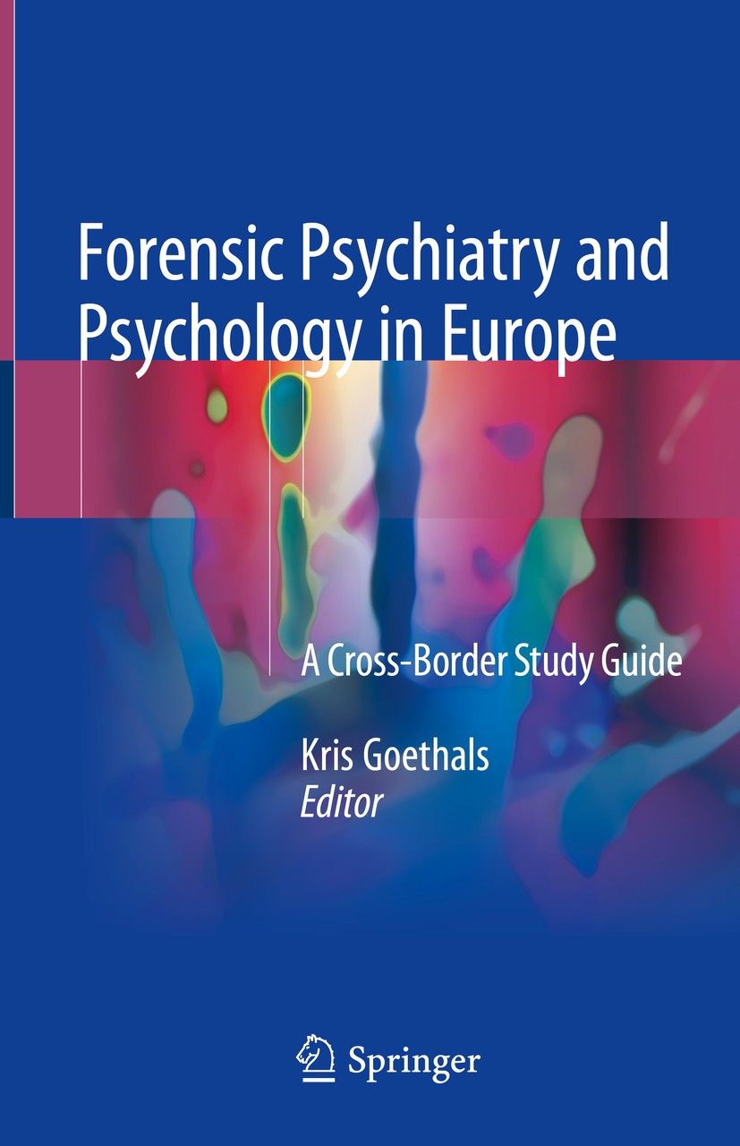 Titlebook: Forensic Psychiatry and Psychology in Europe; A Cross-Border Study Kris Goethals Book 2018 Springer International Publishing AG, part of Sp Titlebook: Forensic Psychiatry and Psychology in Europe; A Cross-Border Study Kris Goethals Book 2018 Springer International Publishing AG, part of Sp
