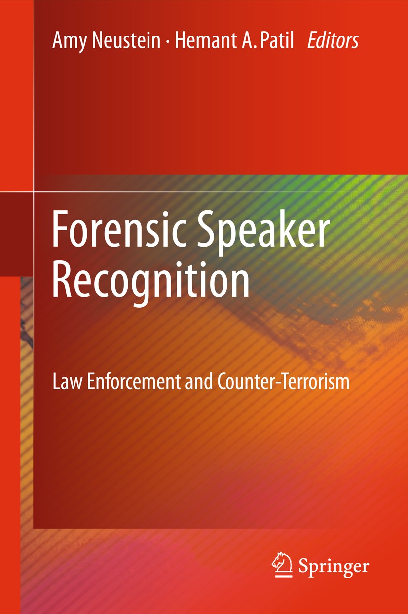 Titlebook: Forensic Speaker Recognition; Law Enforcement and Amy Neustein,Hemant A. Patil Book 2012 Springer Science+Business Media, LLC 2012 Audio s Titlebook: Forensic Speaker Recognition; Law Enforcement and Amy Neustein,Hemant A. Patil Book 2012 Springer Science+Business Media, LLC 2012 Audio s
