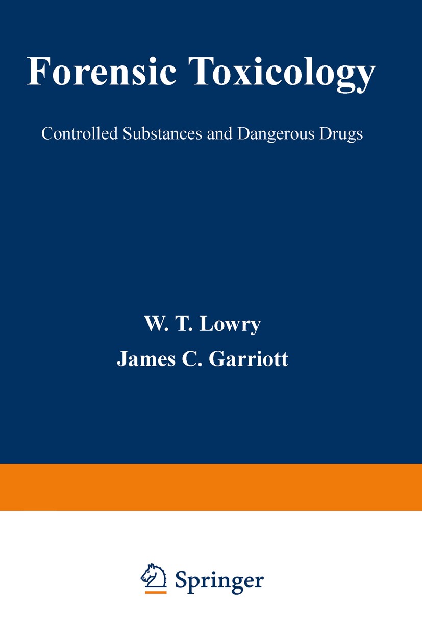 Titlebook: Forensic Toxicology; Controlled Substance W. T. Lowry,James C. Garriott Book 1979 Plenum Press, New York 1979 biochemistry.drug.drug abuse. Titlebook: Forensic Toxicology; Controlled Substance W. T. Lowry,James C. Garriott Book 1979 Plenum Press, New York 1979 biochemistry.drug.drug abuse.