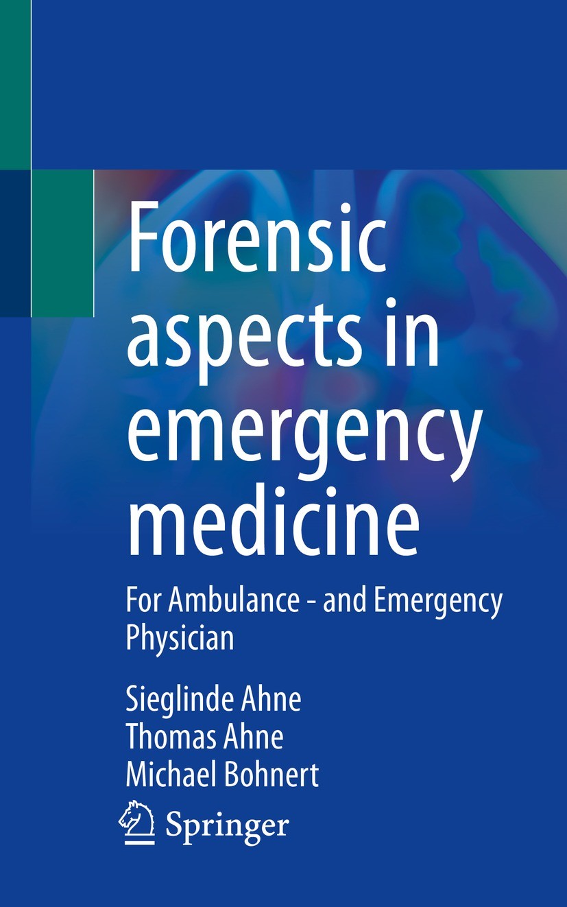 Titlebook: Forensic aspects in emergency medicine; For Ambulance - and Sieglinde Ahne,Thomas Ahne,Michael Bohnert Book 20231st edition The Editor(s) Titlebook: Forensic aspects in emergency medicine; For Ambulance - and Sieglinde Ahne,Thomas Ahne,Michael Bohnert Book 20231st edition The Editor(s)