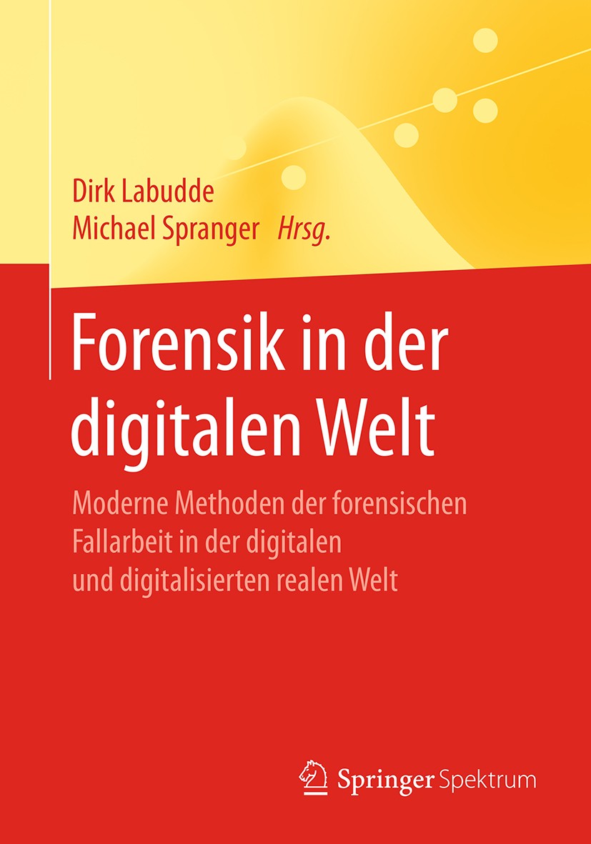 Titlebook: Forensik in der digitalen Welt; Moderne Methoden der Dirk Labudde,Michael Spranger Book 2017 Springer-Verlag GmbH Deutschland 2017 Cyber Cr Titlebook: Forensik in der digitalen Welt; Moderne Methoden der Dirk Labudde,Michael Spranger Book 2017 Springer-Verlag GmbH Deutschland 2017 Cyber Cr